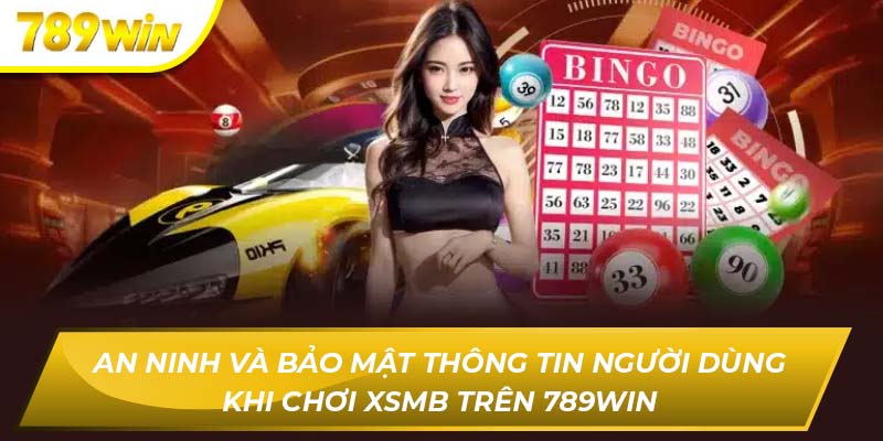 An ninh và bảo mật thông tin người dùng khi chơi XSMB trên 789WIN