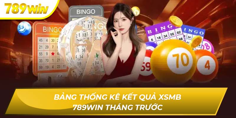 Bảng thống kê kết quả XSMB 789WIN tháng trước