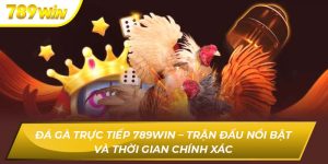Đá Gà Trực Tiếp 789WIN